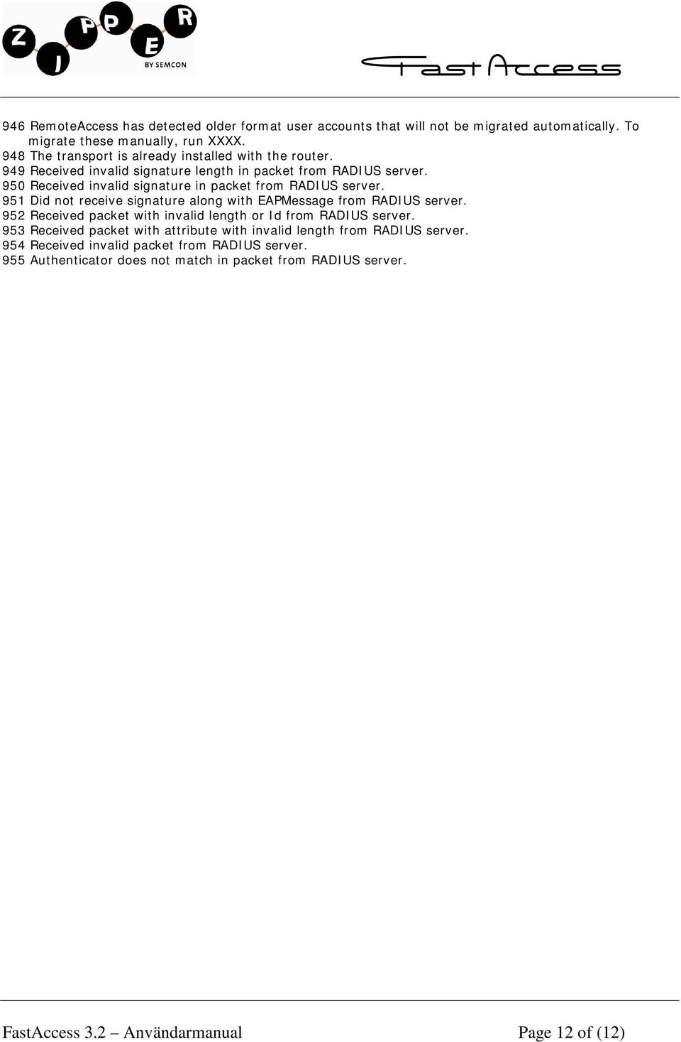 950 Received invalid signature in packet from RADI US server. 951 Did not receive signature along with EAPMessage from RADI US server.