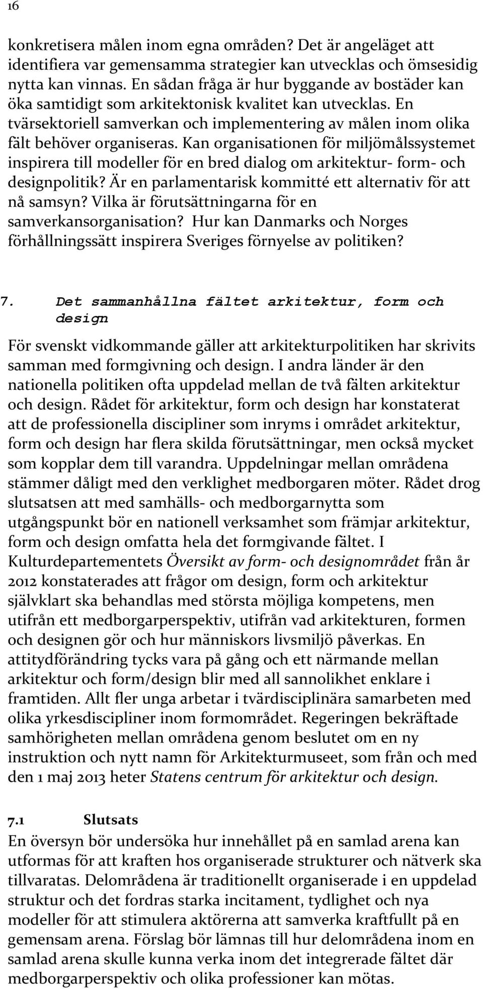 Kan organisationen för miljömålssystemet inspirera till modeller för en bred dialog om arkitektur- form- och designpolitik? Är en parlamentarisk kommitté ett alternativ för att nå samsyn?