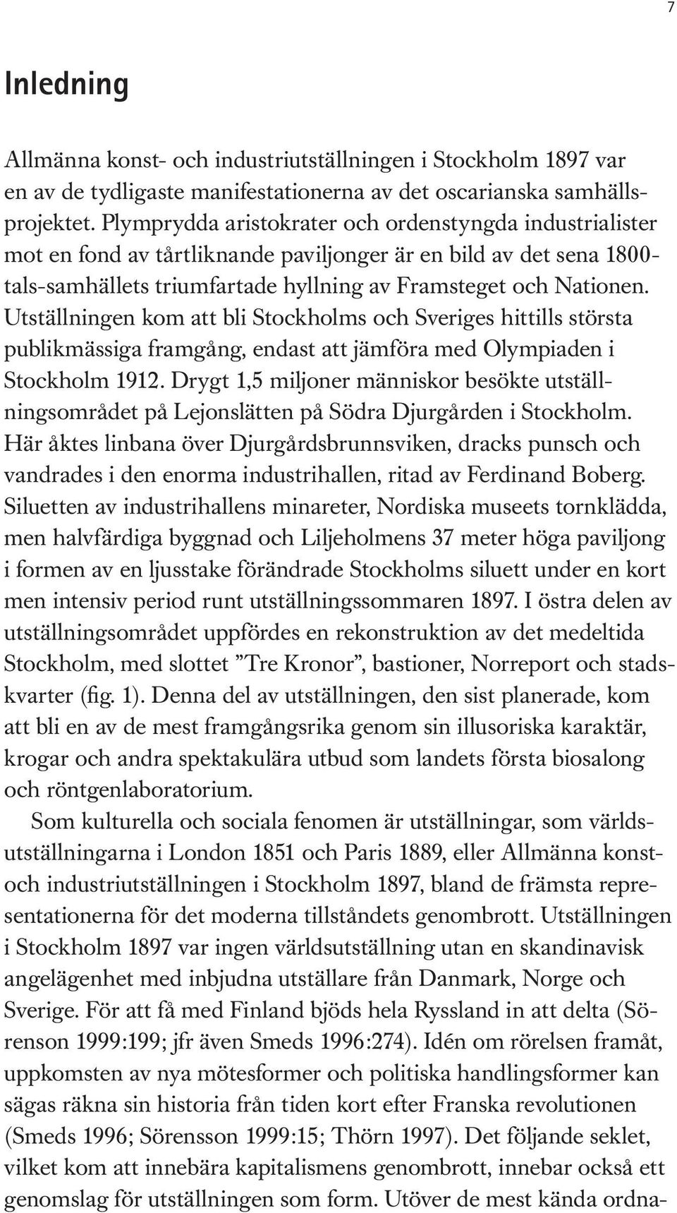 Utställningen kom att bli Stockholms och Sveriges hittills största publikmässiga framgång, endast att jämföra med Olympiaden i Stockholm 1912.