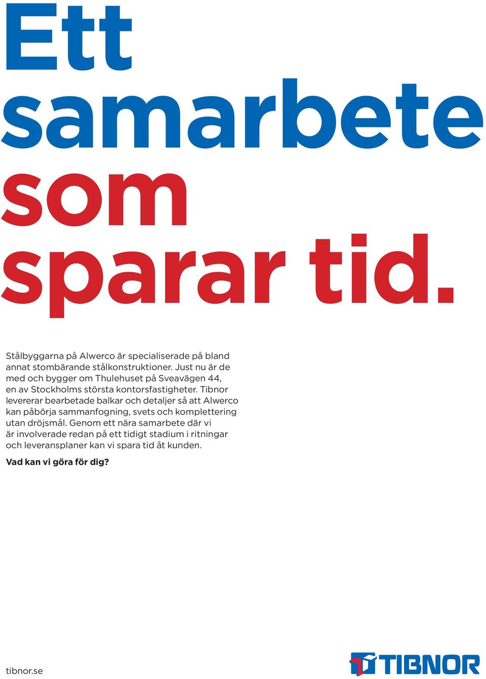 Tibnor levererar bearbetade balkar och detaljer så att Alwer co kan påbörja sammanfogning, svets och komplettering utan dröjsmål.