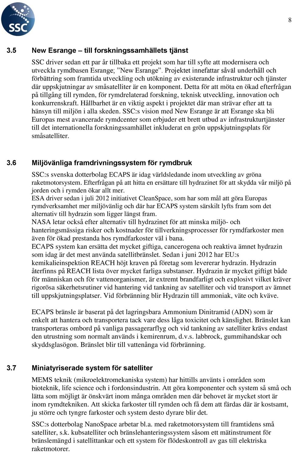 Detta för att möta en ökad efterfrågan på tillgång till rymden, för rymdrelaterad forskning, teknisk utveckling, innovation och konkurrenskraft.