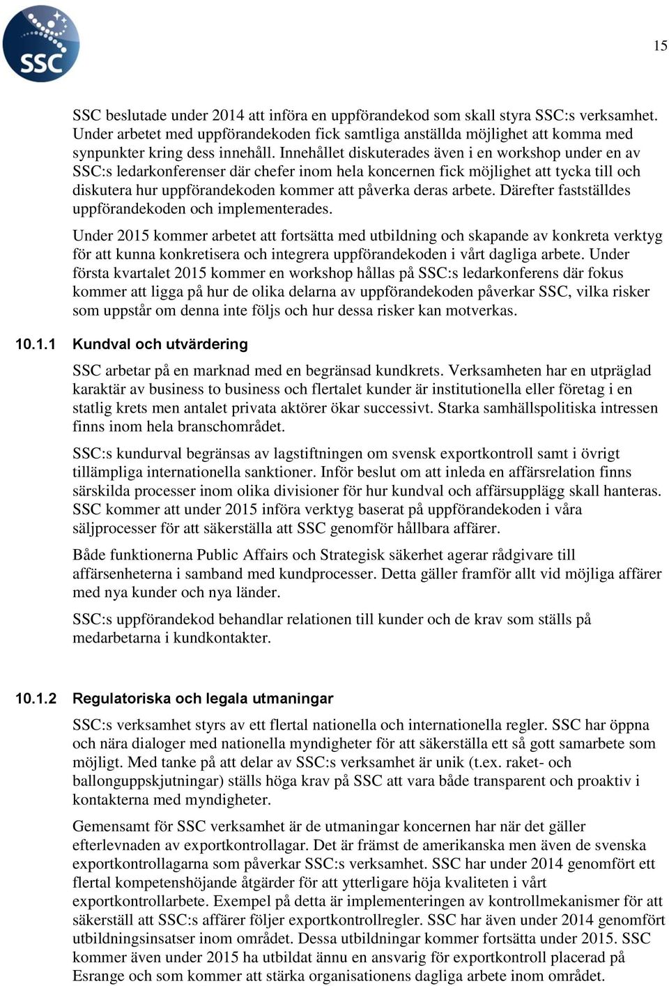 Innehållet diskuterades även i en workshop under en av SSC:s ledarkonferenser där chefer inom hela koncernen fick möjlighet att tycka till och diskutera hur uppförandekoden kommer att påverka deras