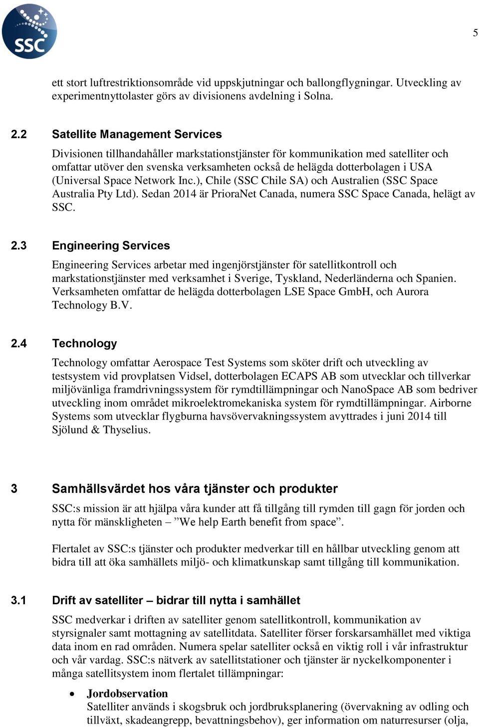 (Universal Space Network Inc.), Chile (SSC Chile SA) och Australien (SSC Space Australia Pty Ltd). Sedan 20