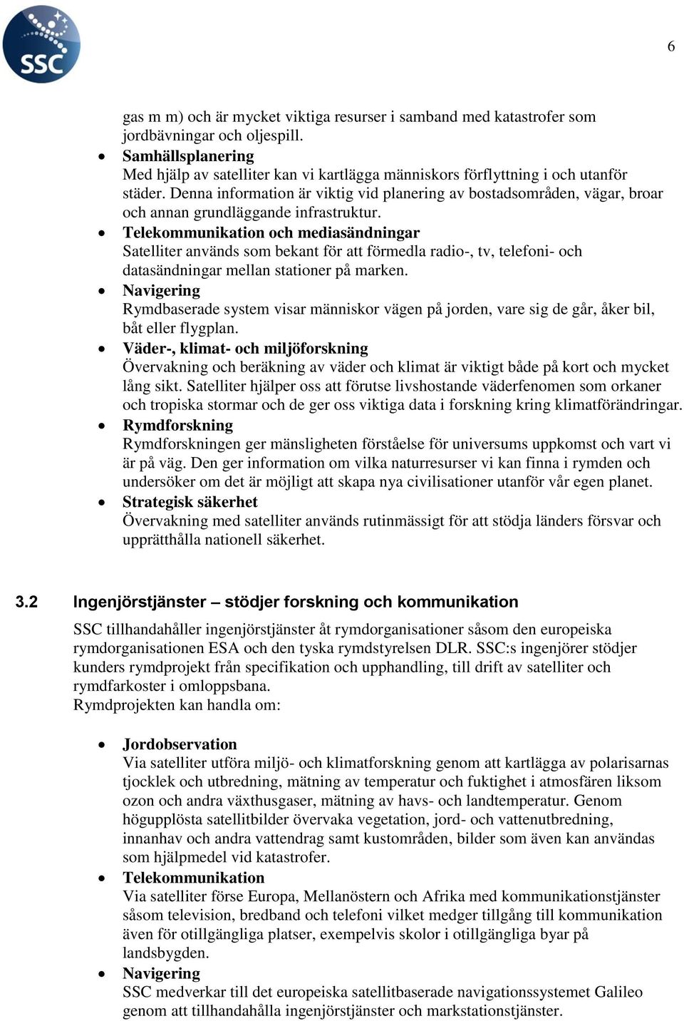 Denna information är viktig vid planering av bostadsområden, vägar, broar och annan grundläggande infrastruktur.