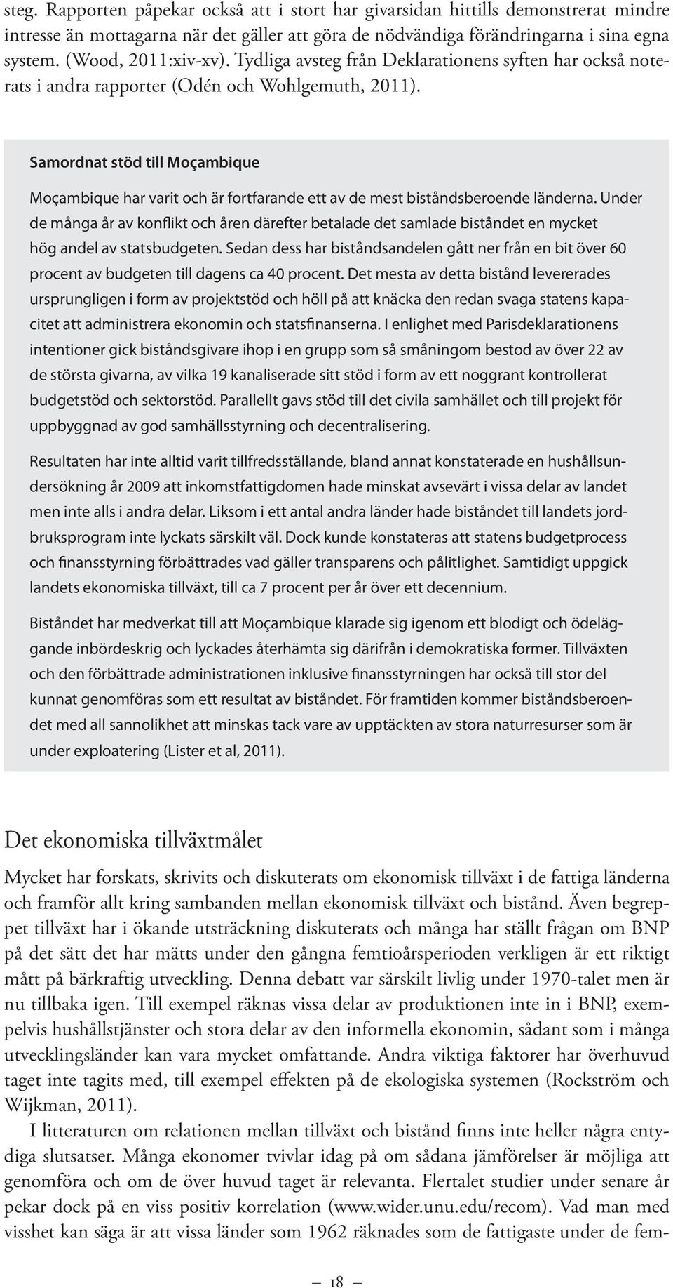 Samordnat stöd till Moçambique Moçambique har varit och är fortfarande ett av de mest biståndsberoende länderna.