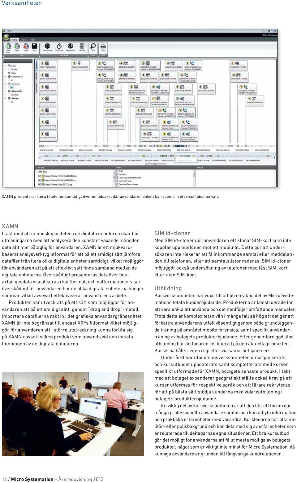 XAMN är ett mjukvarubaserat analysverktyg utformat för att på ett smidigt sätt jämföra datafiler från flera olika digitala enheter samtidigt, vilket möjlig gör för användaren att på ett effektivt