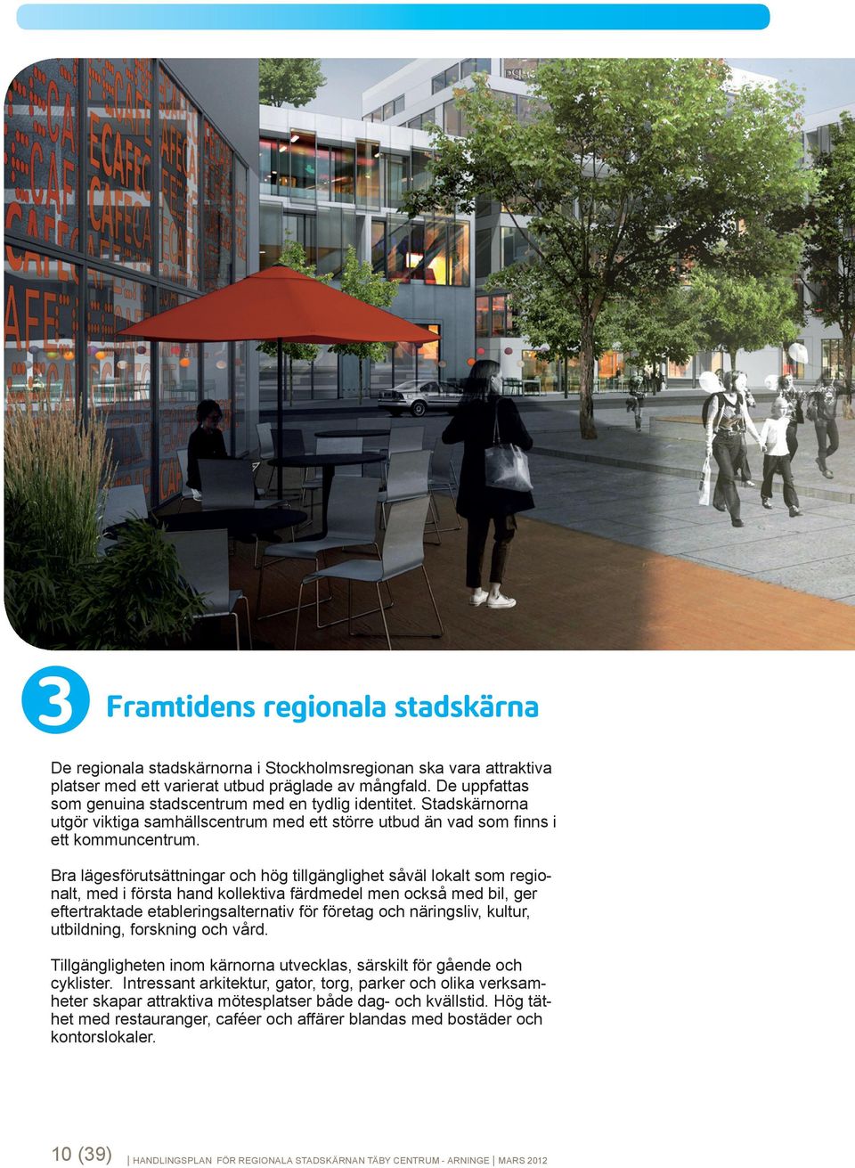 Bra lägesförutsättningar och hög tillgänglighet såväl lokalt som regionalt, med i första hand kollektiva färdmedel men också med bil, ger eftertraktade etableringsalternativ för företag och