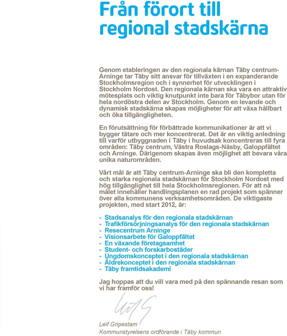 Genom en levande och dynamisk stadskärna skapas möjligheter för att växa hållbart och öka tillgängligheten.
