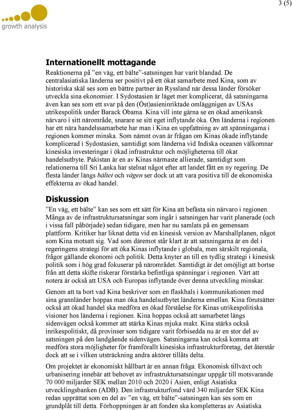 I Sydostasien är läget mer komplicerat, då satsningarna även kan ses som ett svar på den (Öst)asieninriktade omläggnigen av USAs utrikespolitik under Barack Obama.