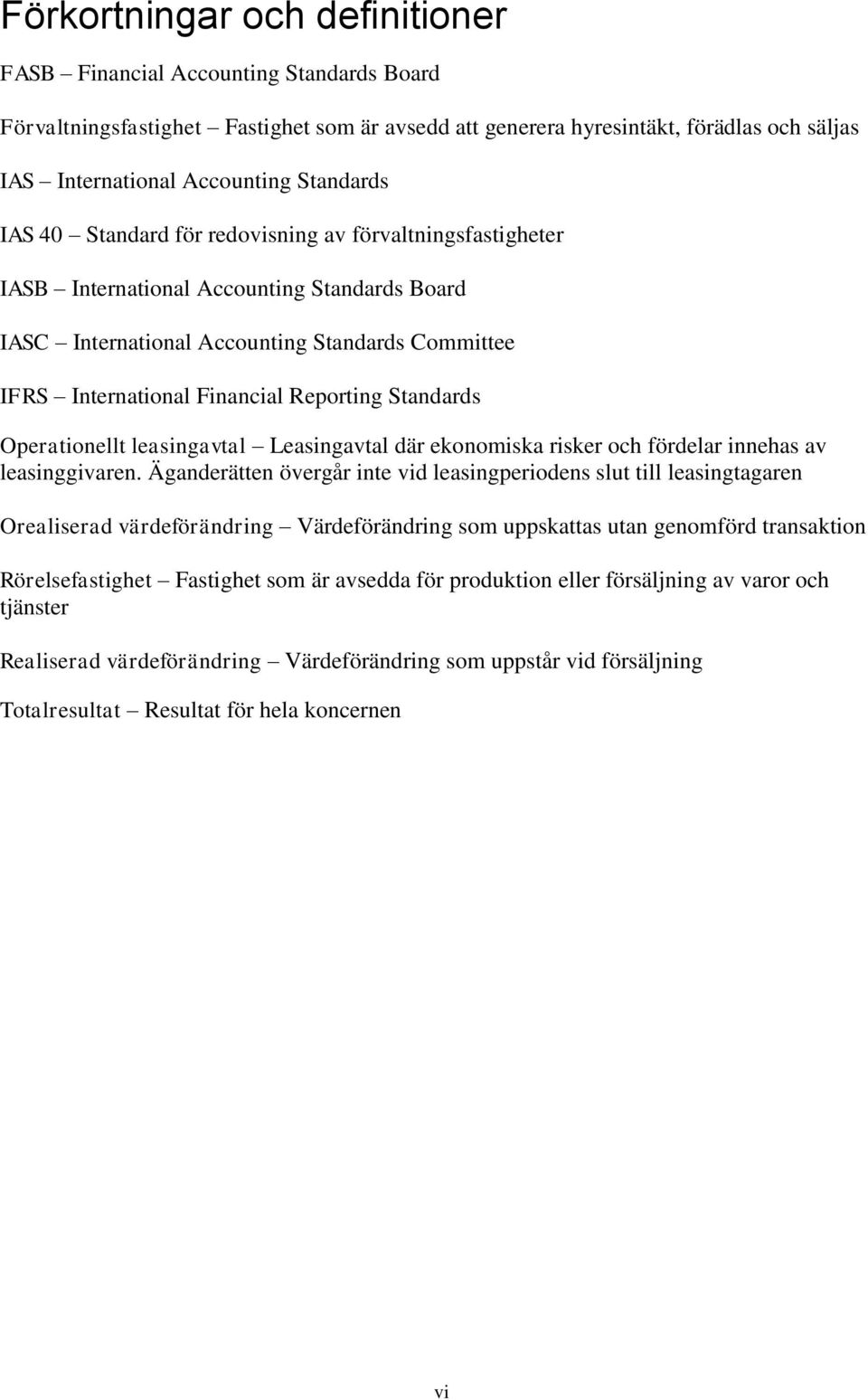 Reporting Standards Operationellt leasingavtal Leasingavtal där ekonomiska risker och fördelar innehas av leasinggivaren.