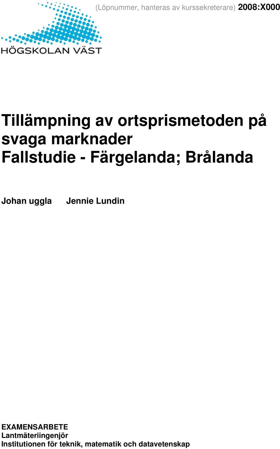 - Färgelanda; Brålanda Johan uggla Jennie Lundin