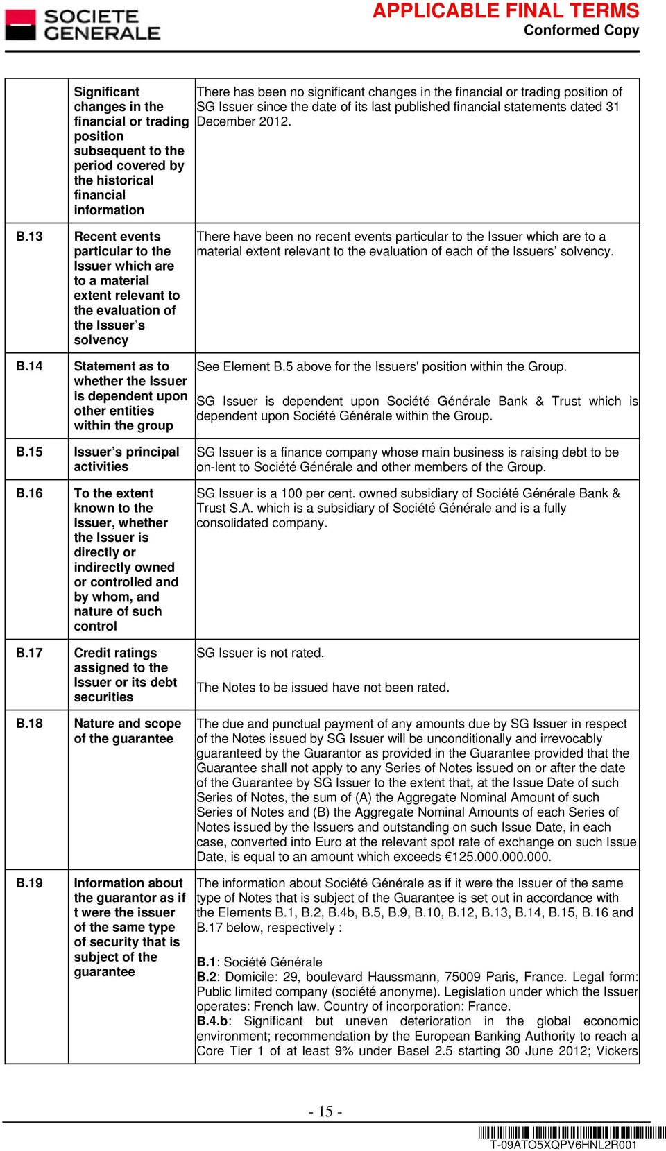 13 Recent events particular to the Issuer which are to a material extent relevant to the evaluation of the Issuer s solvency There have been no recent events particular to the Issuer which are to a