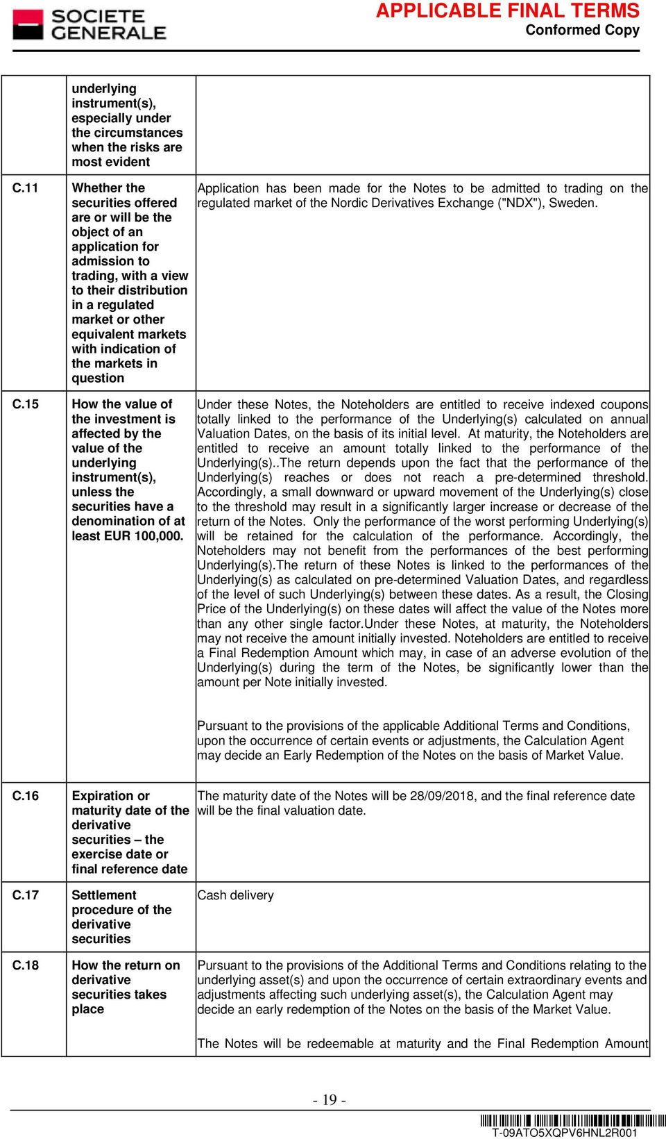 indication of the markets in question Application has been made for the Notes to be admitted to trading on the regulated market of the Nordic Derivatives Exchange ("NDX"), Sweden. C.