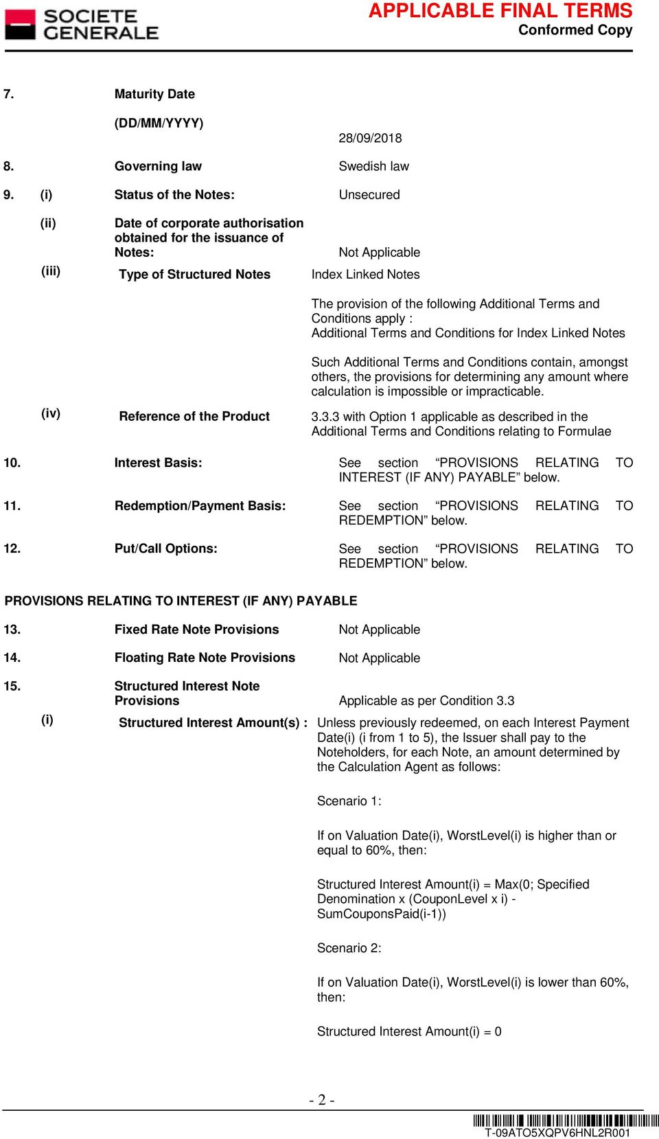 Terms and Conditions apply : Additional Terms and Conditions for Index Linked Notes Such Additional Terms and Conditions contain, amongst others, the provisions for determining any amount where