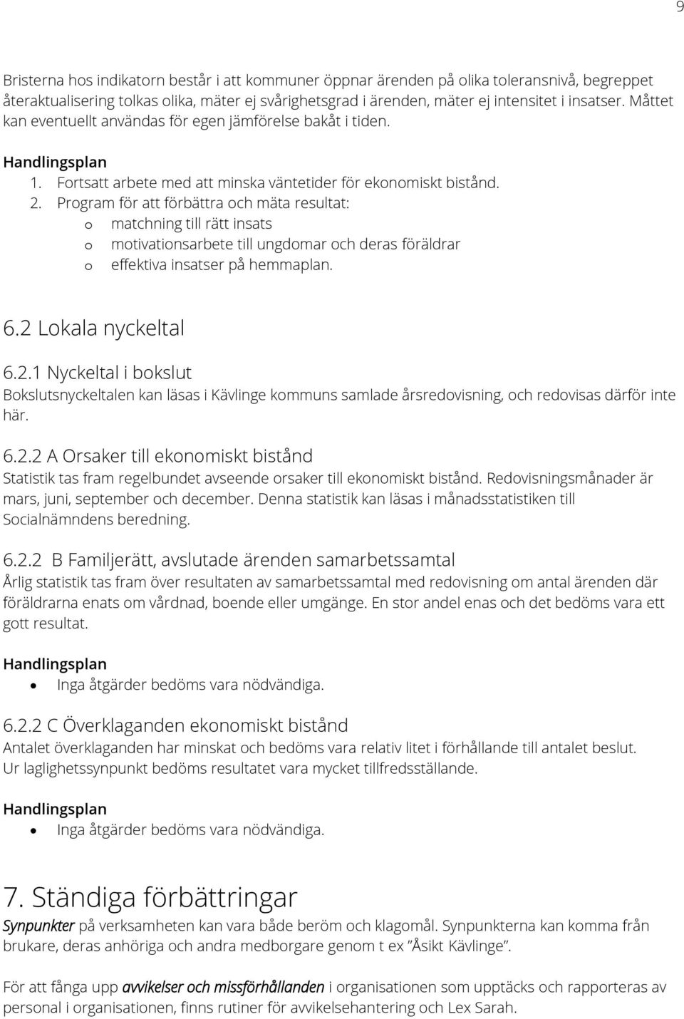 Program för att förbättra och mäta resultat: o matchning till rätt insats o motivationsarbete till ungdomar och deras föräldrar o effektiva insatser på hemmaplan. 6.2 