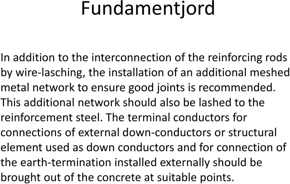 This additional network should also be lashed to the reinforcement steel.