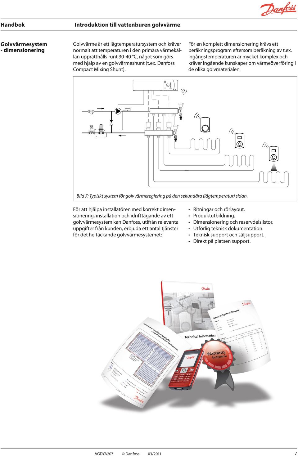 Bild 7: Typiskt system för golvvärmereglering på den sekundära (lågtemperatur) sidan.