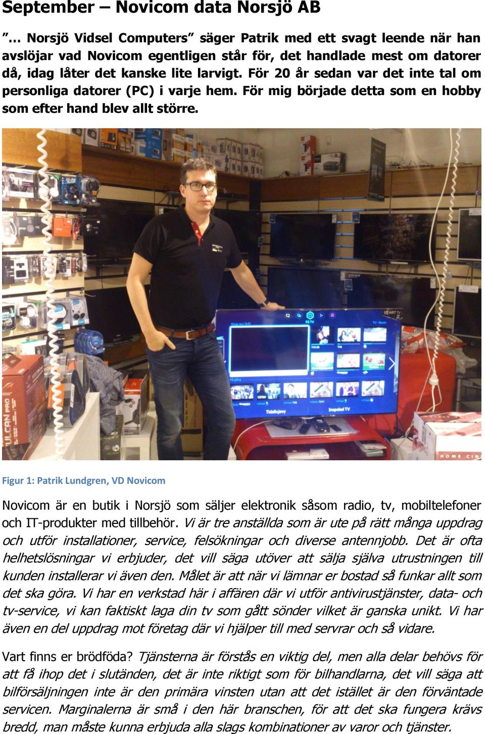 Figur 1: Patrik Lundgren, VD Novicom Novicom är en butik i Norsjö som säljer elektronik såsom radio, tv, mobiltelefoner och IT-produkter med tillbehör.