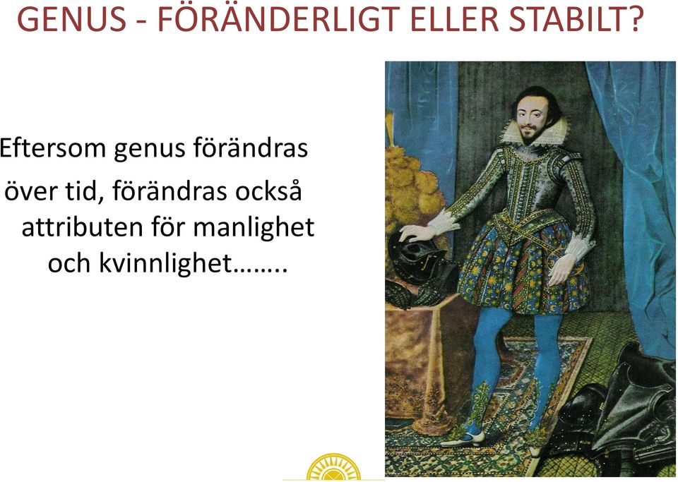 Eftersom genus förändras över