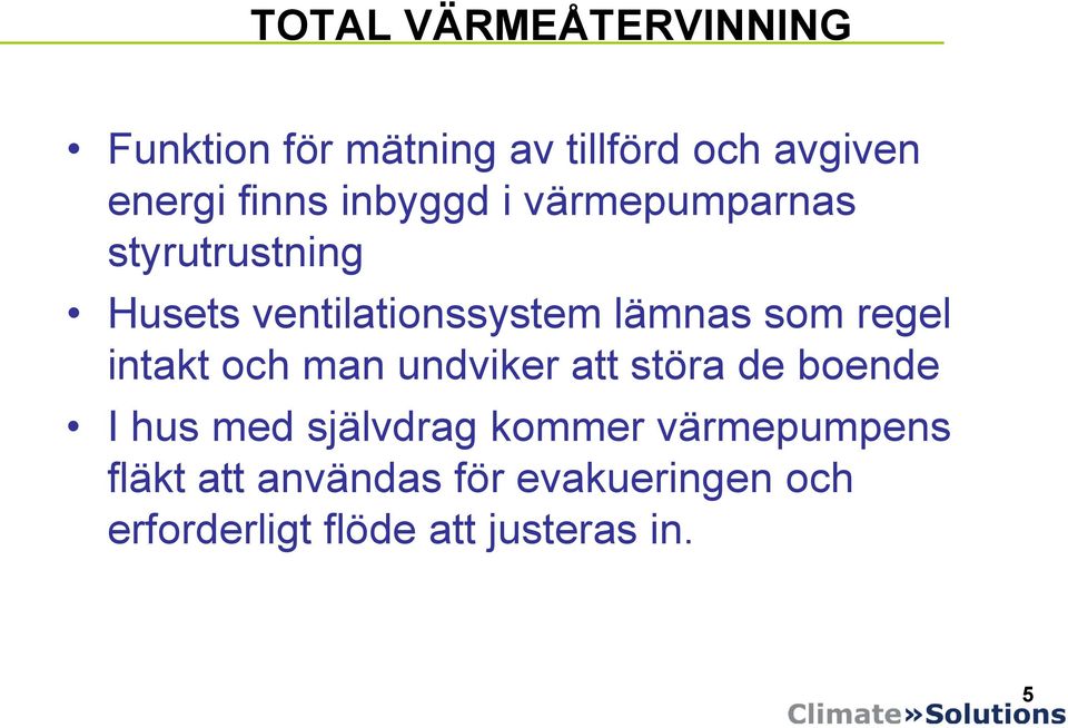 intakt och man undviker att störa de boende I hus med självdrag kommer