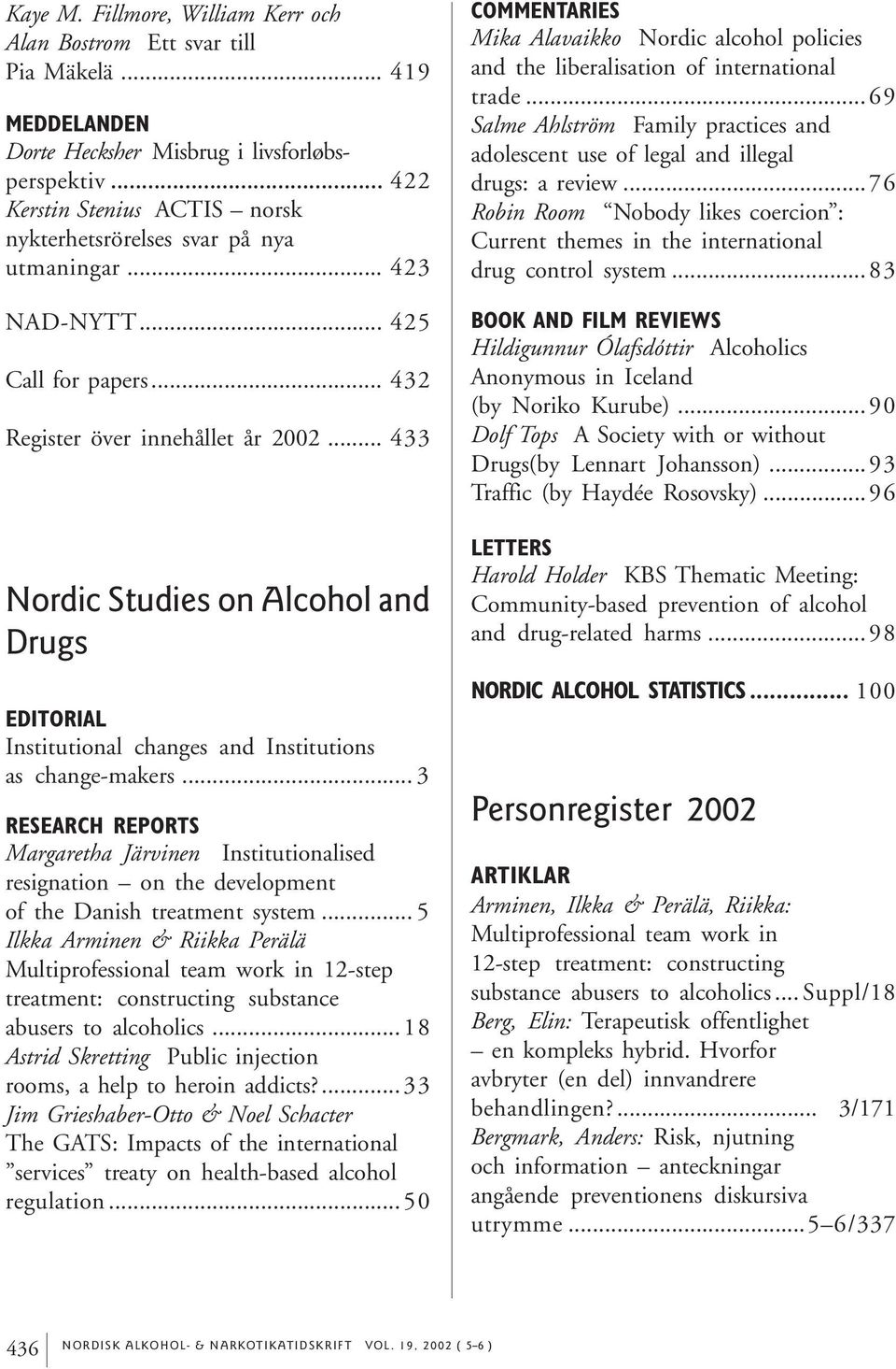 .. 433 Nordic Studies on Alcohol and Drugs EDITORIAL Institutional changes and Institutions as change-makers.