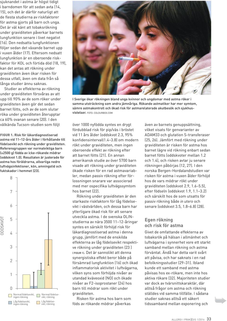 Eftersom nedsatt lungfunktion är en oberoende riskfaktor för KOL och förtida död (18, 19), kan det antas att rökning under graviditeten även ökar risken för dessa utfall, även om data från så långa