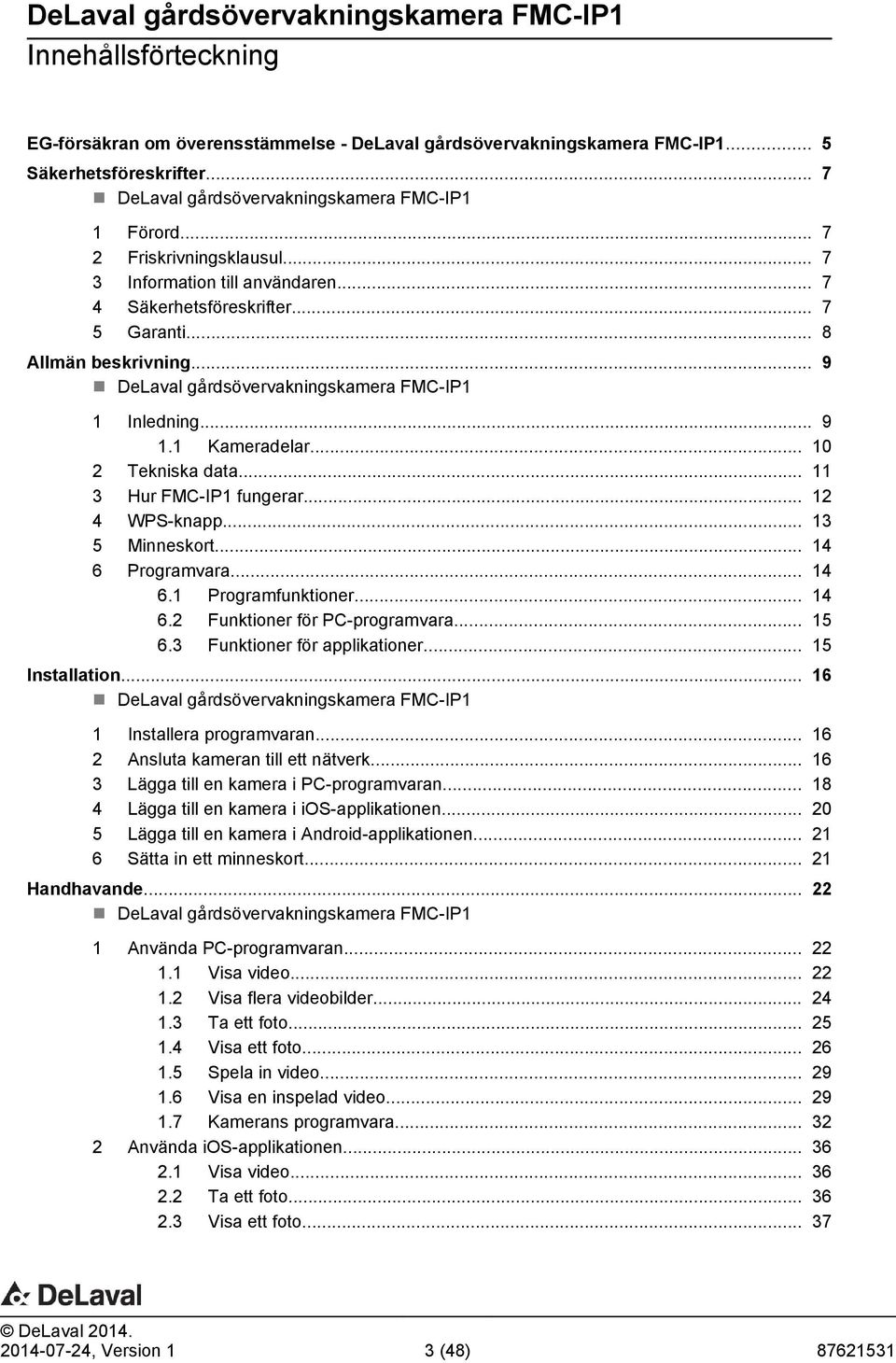 1 Kameradelar... 10 2 Tekniska data... 11 3 Hur FMC-IP1 fungerar... 12 4 WPS-knapp... 13 5 Minneskort... 14 6 Programvara... 14 6.1 Programfunktioner... 14 6.2 Funktioner för PC-programvara... 15 6.