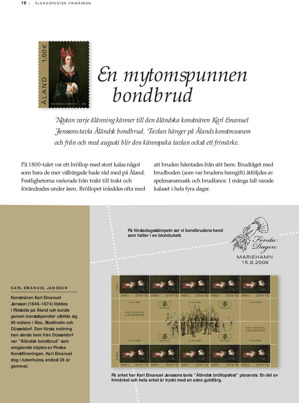 På 1800-talet var ett bröllop med stort kalas något som bara de mer välbärgade hade råd med på Åland. Festligheterna varierade från trakt till trakt och förändrades under åren.