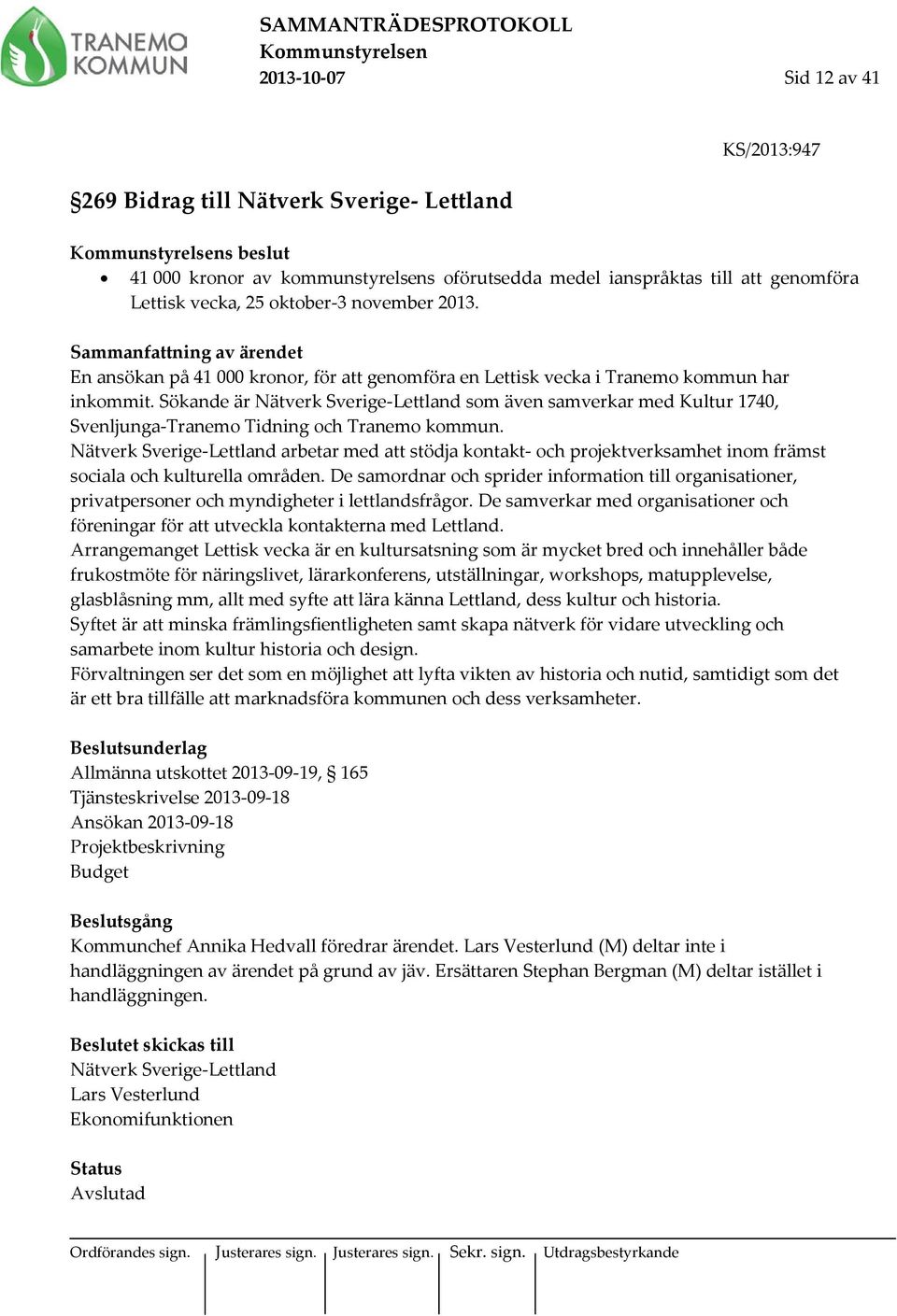 Sökande är Nätverk Sverige-Lettland som även samverkar med Kultur 1740, Svenljunga-Tranemo Tidning och Tranemo kommun.