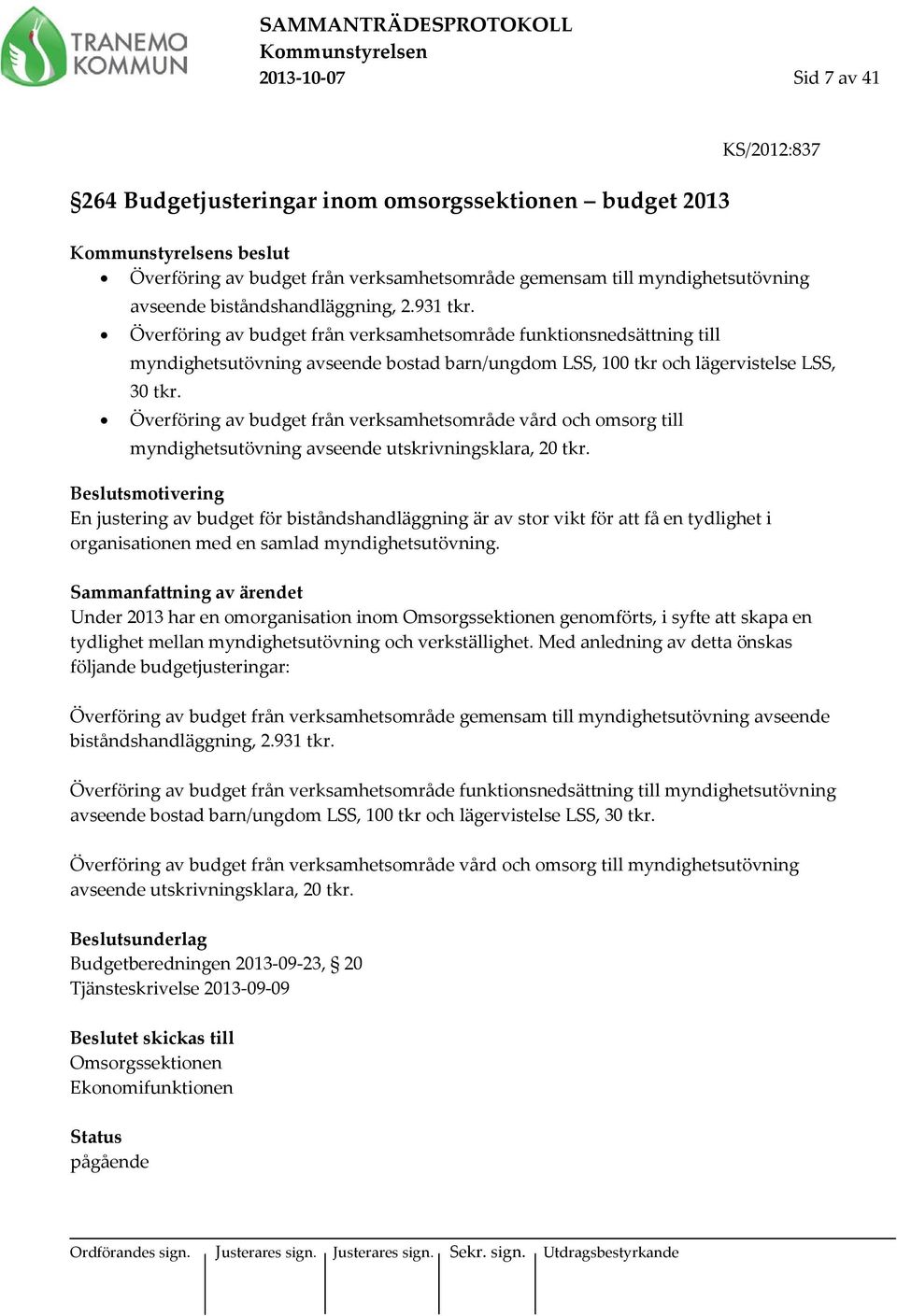 Överföring av budget från verksamhetsområde vård och omsorg till myndighetsutövning avseende utskrivningsklara, 20 tkr.