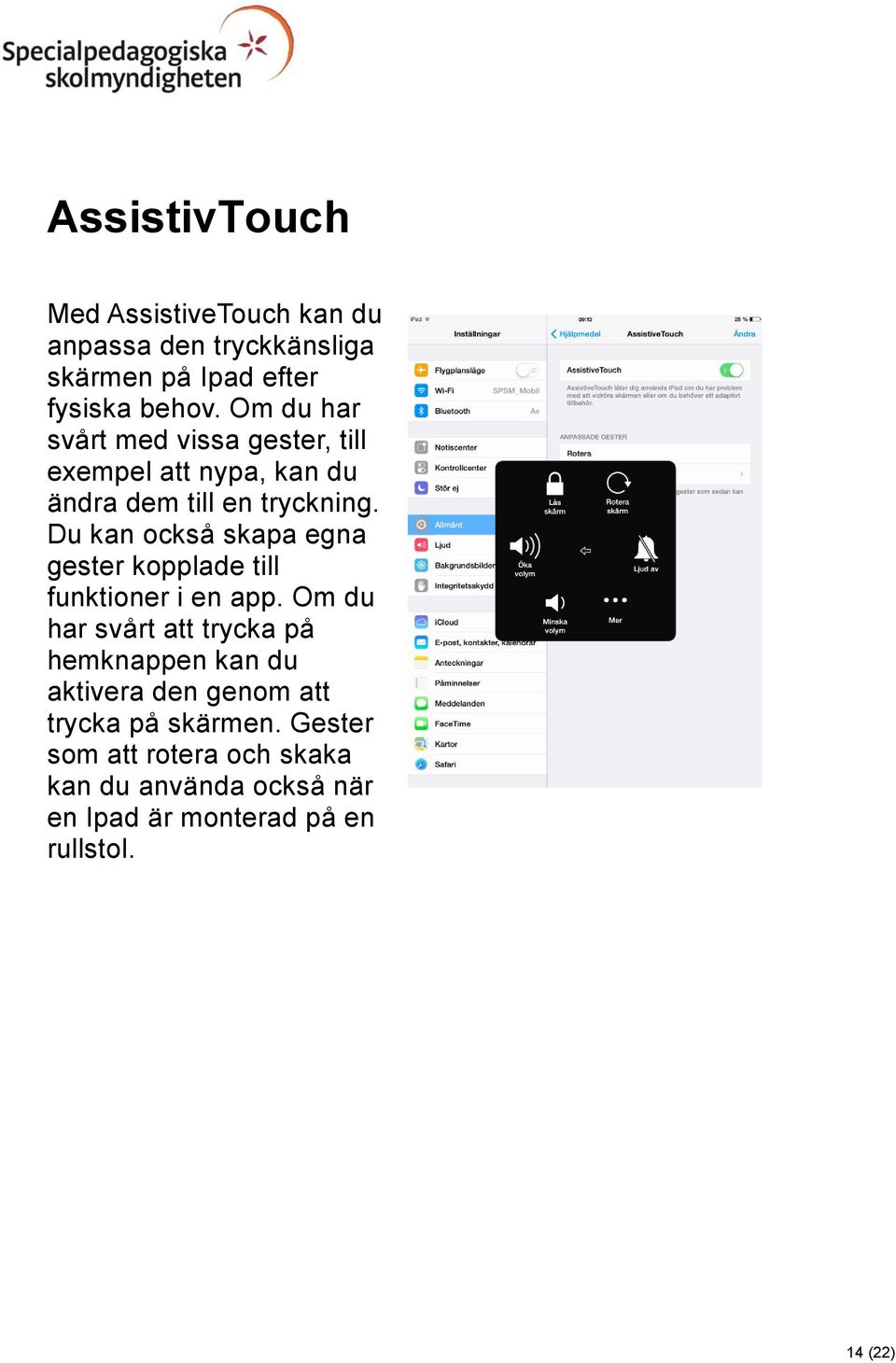 Du kan också skapa egna gester kopplade till funktioner i en app.