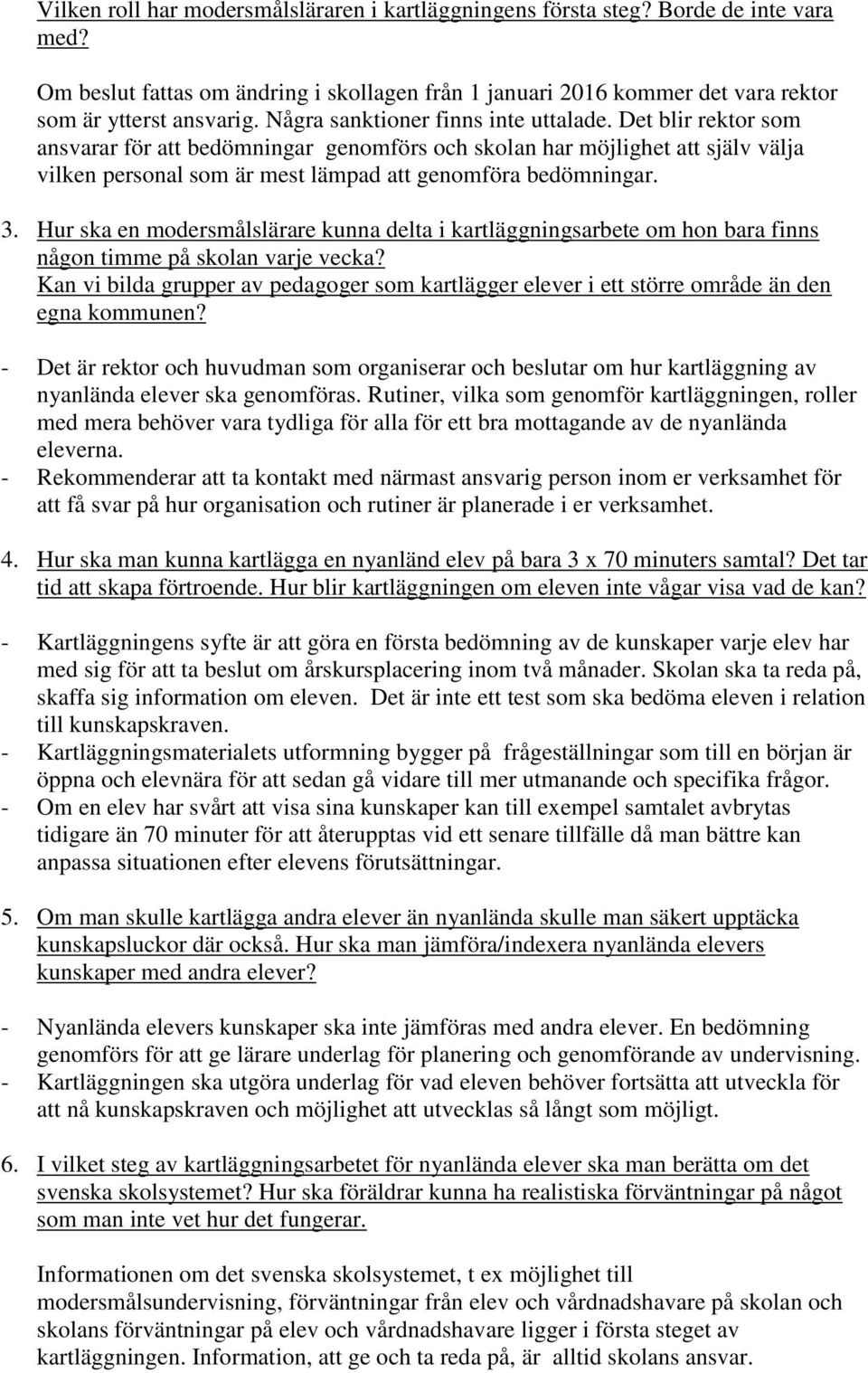 3. Hur ska en modersmålslärare kunna delta i kartläggningsarbete om hon bara finns någon timme på skolan varje vecka?