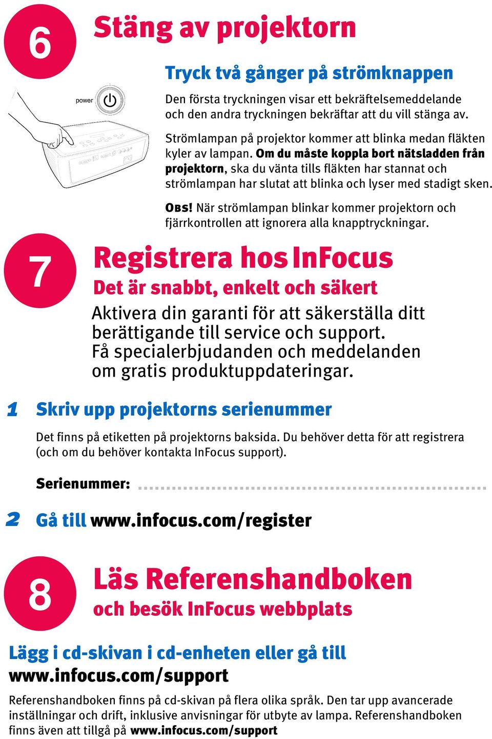 Du behöver detta för att registrera (och om du behöver kontakta InFocus support).