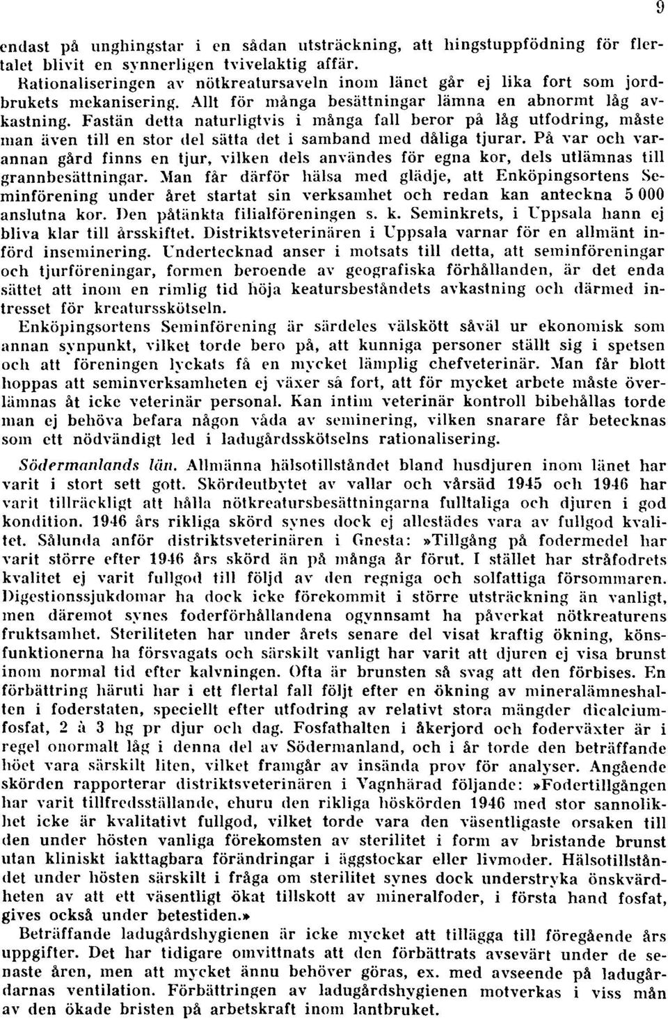 Fastän detta naturligtvis i många fall beror på låg utfodring, måste man även till en stor del sätta det i samband med dåliga tjurar.