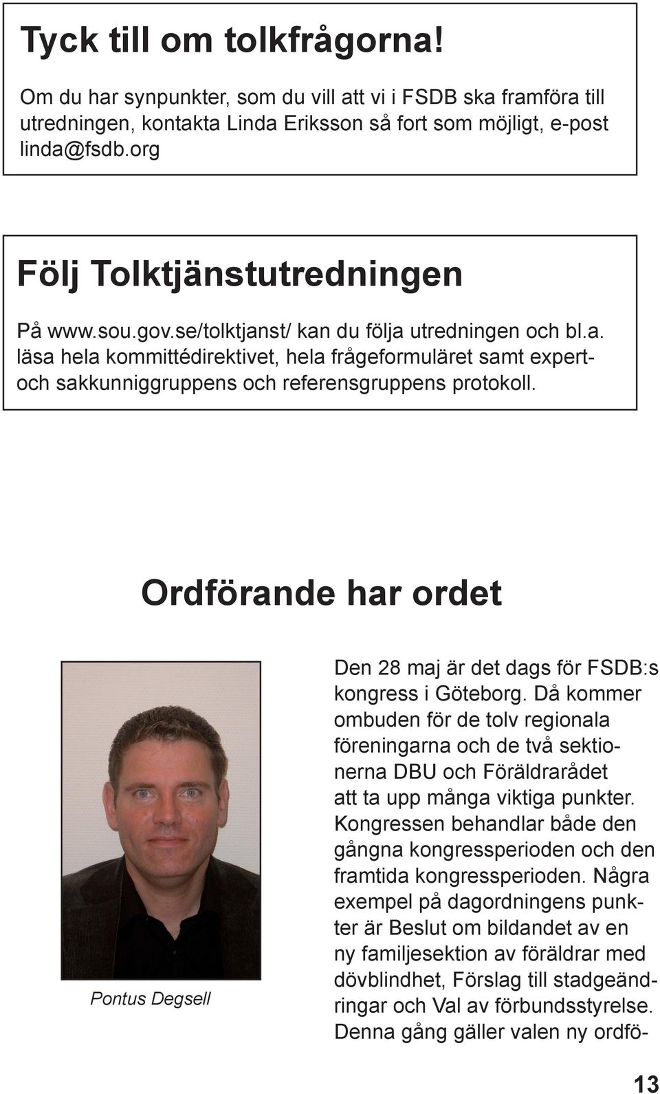 Ordförande har ordet Pontus Degsell Den 28 maj är det dags för FSDB:s kongress i Göteborg.