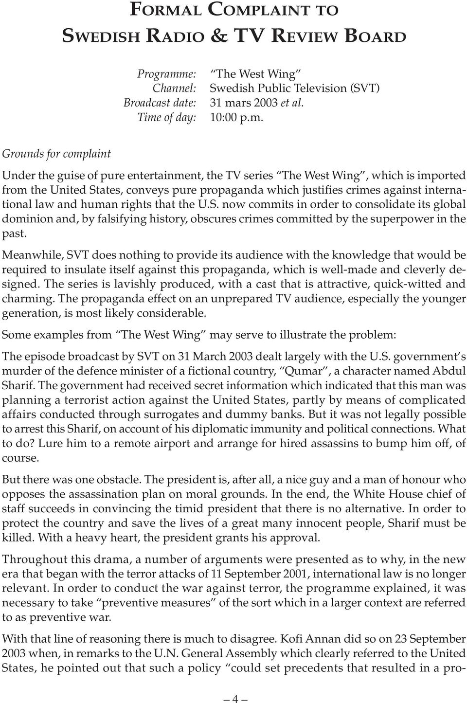 of day: The West Wing Swedish Public Television (SVT) 31 ma