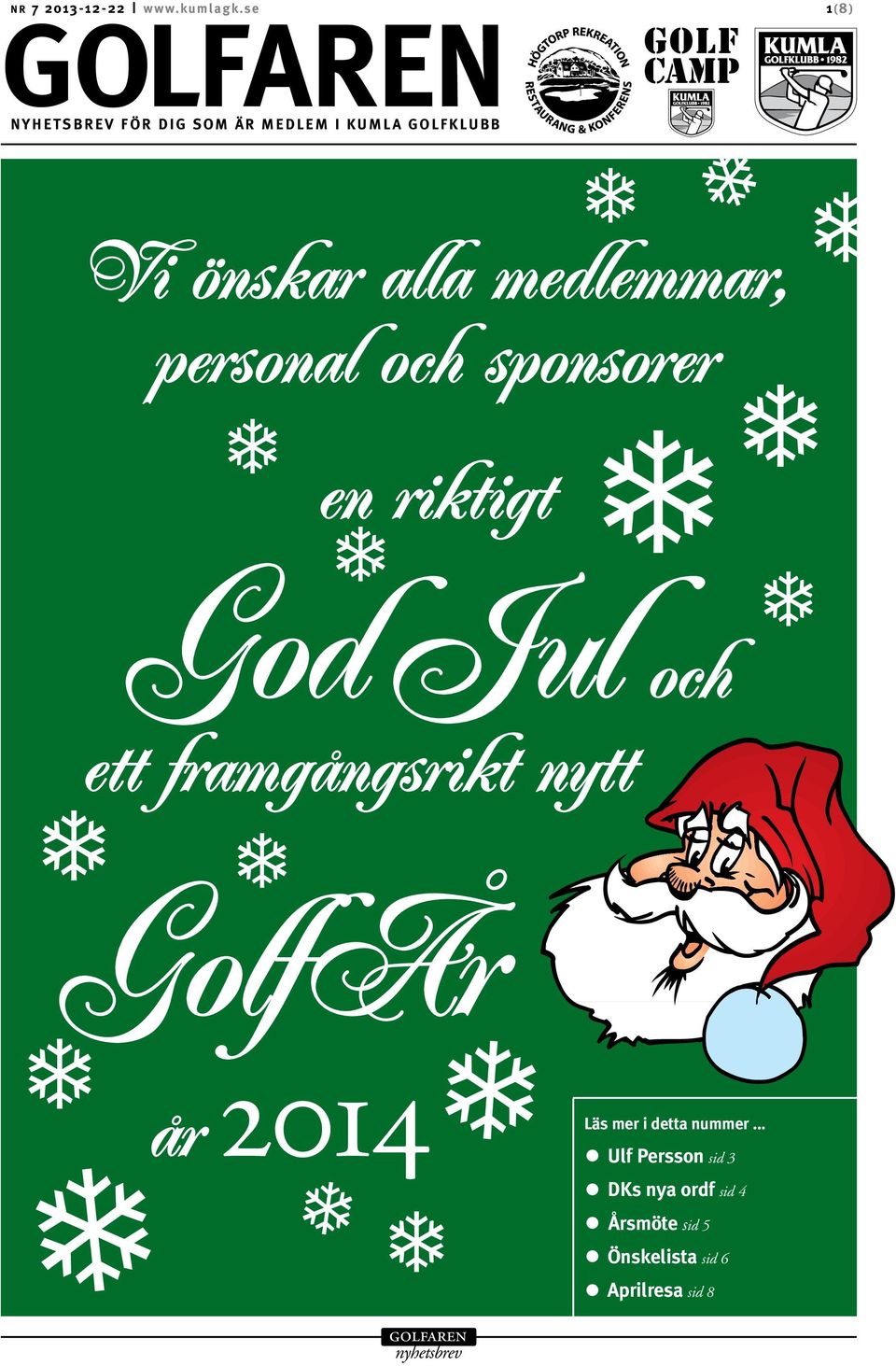 Go Jul och ett framgångsrikt nytt GolfÅr år 2014 Läs mer i etta nummer.