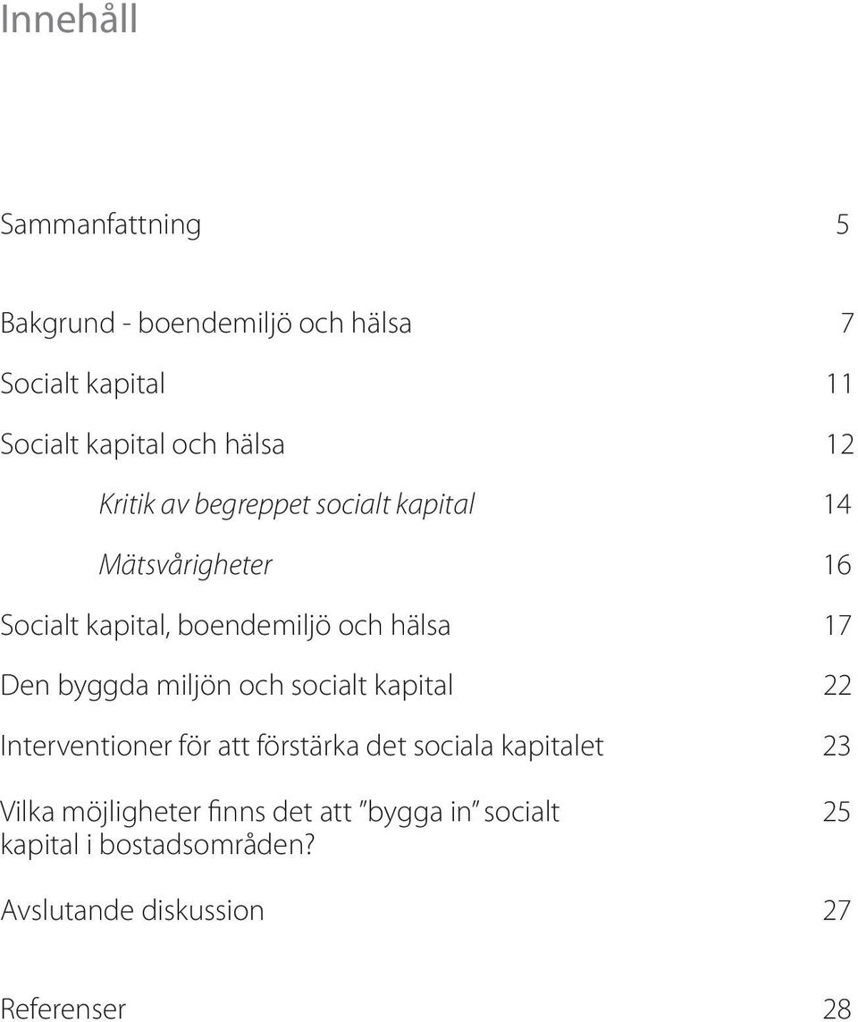 byggda miljön och socialt kapital 22 Interventioner för att förstärka det sociala kapitalet 23 Vilka