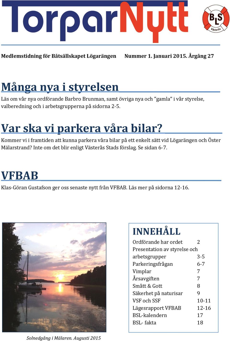 Kommer vi i framtiden att kunna parkera våra bilar på ett enkelt sätt vid Lögarängen och Öster Mälarstrand? Inte om det blir enligt Västerås Stads förslag. Se sidan 6-7.