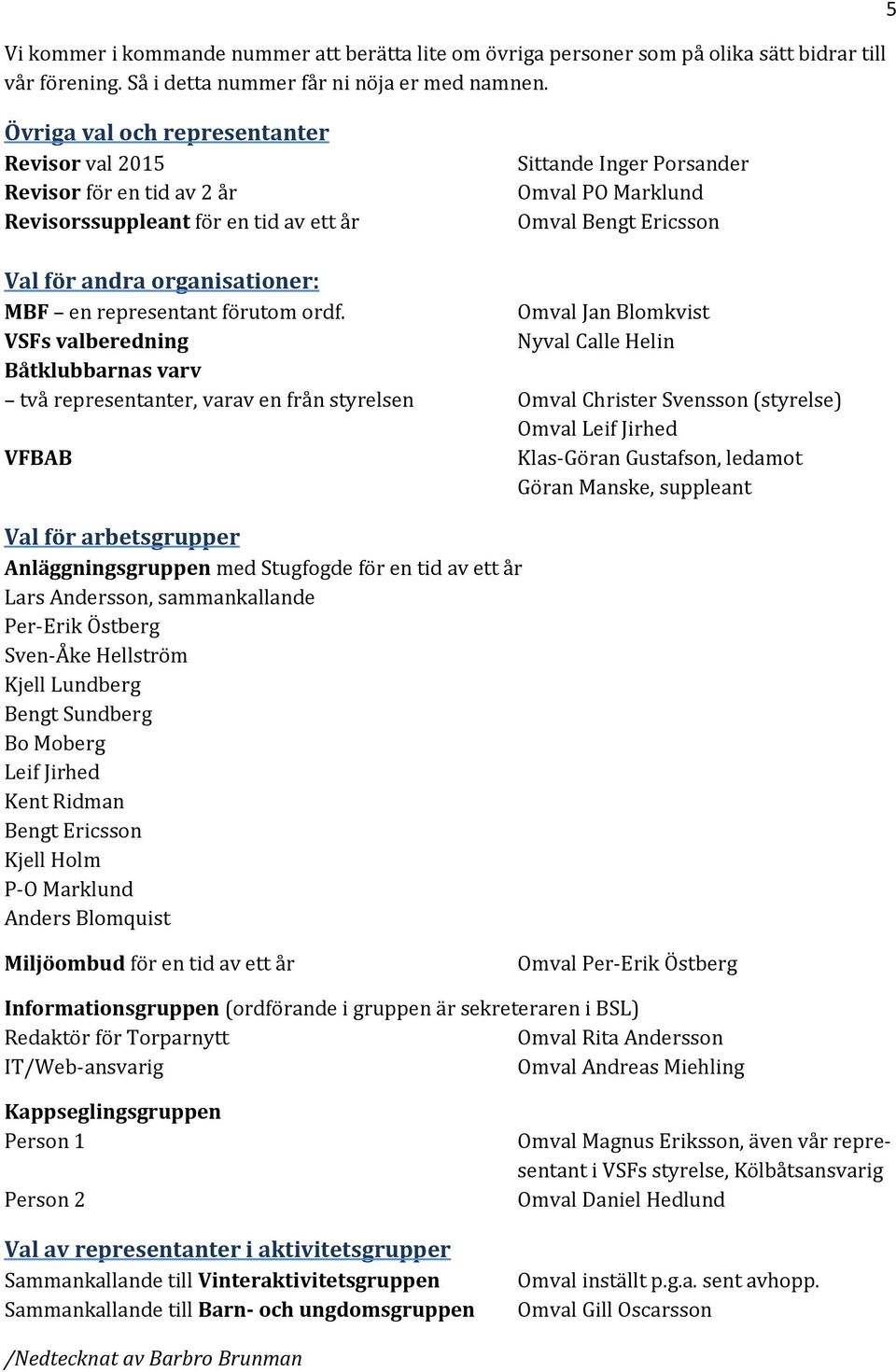 organisationer: MBF en representant förutom ordf.