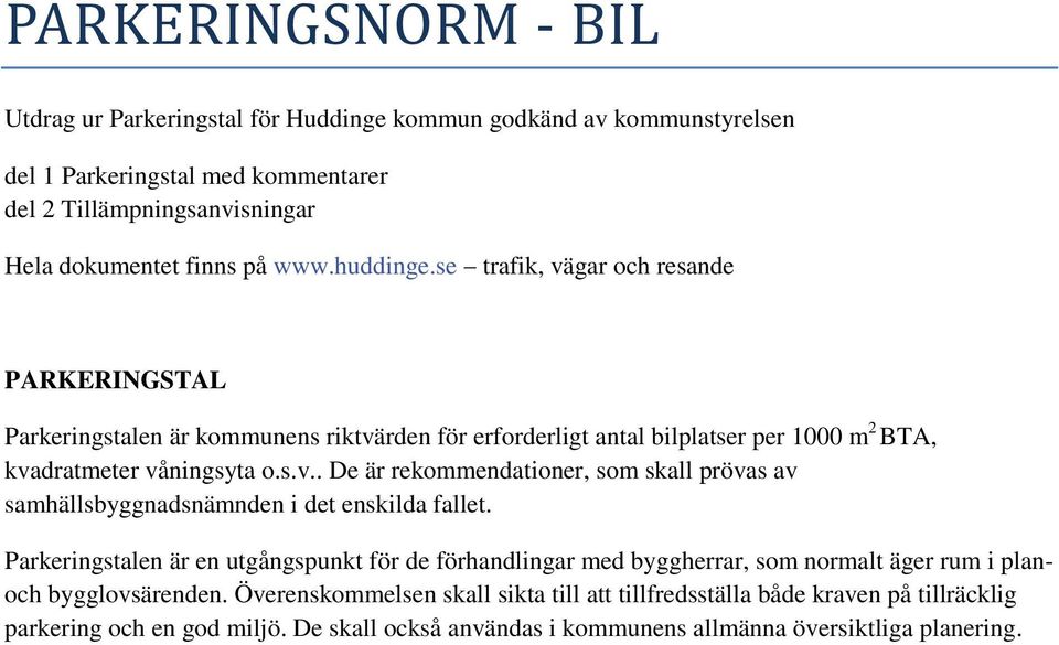 Parkeringstalen är en utgångspunkt för de förhandlingar med byggherrar, som normalt äger rum i planoch bygglovsärenden.