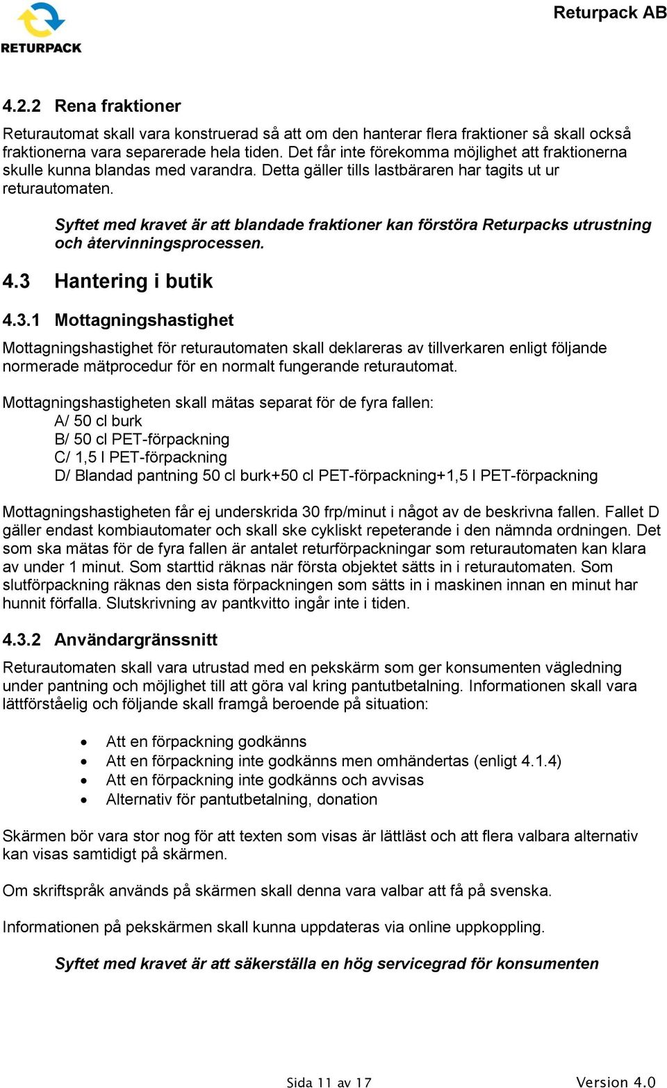 Syftet med kravet är att blandade fraktioner kan förstöra Returpacks utrustning och återvinningsprocessen. 4.3 