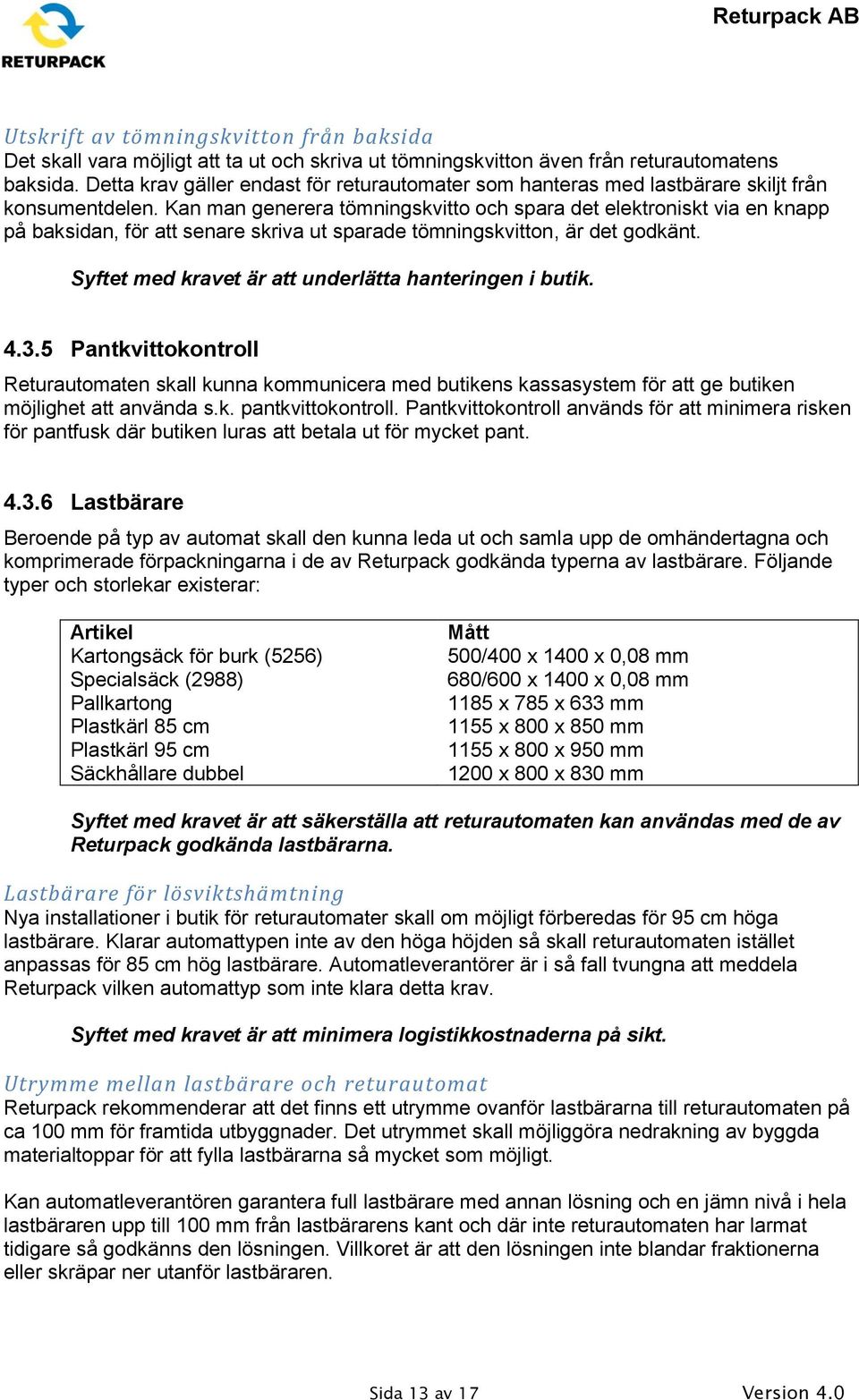 Kan man generera tömningskvitto och spara det elektroniskt via en knapp på baksidan, för att senare skriva ut sparade tömningskvitton, är det godkänt.