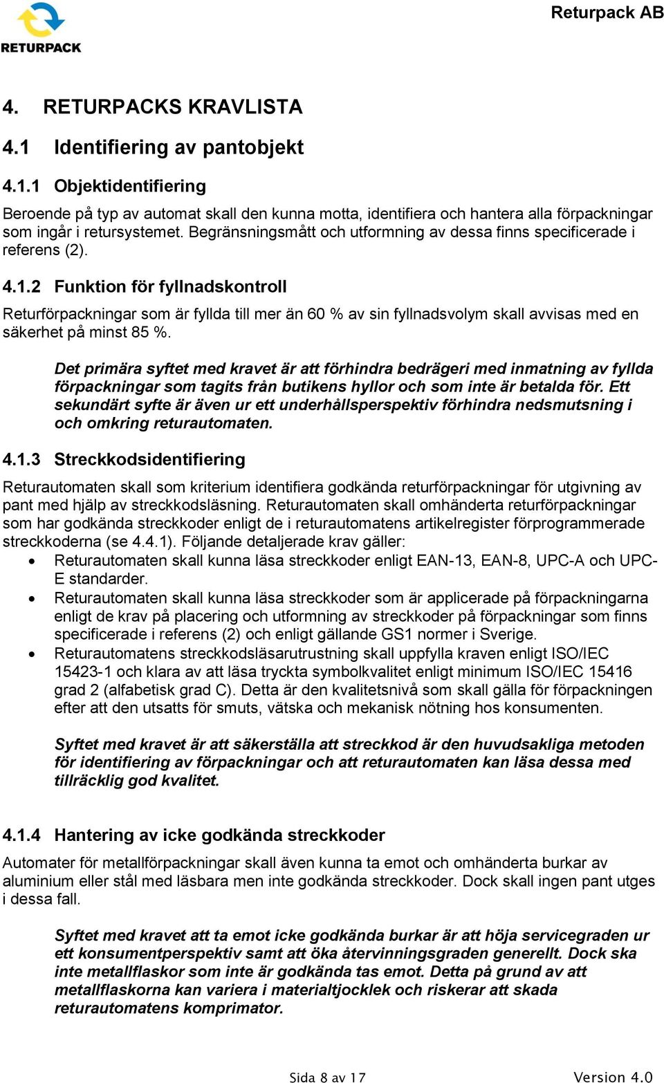 2 Funktion för fyllnadskontroll Returförpackningar som är fyllda till mer än 60 % av sin fyllnadsvolym skall avvisas med en säkerhet på minst 85 %.