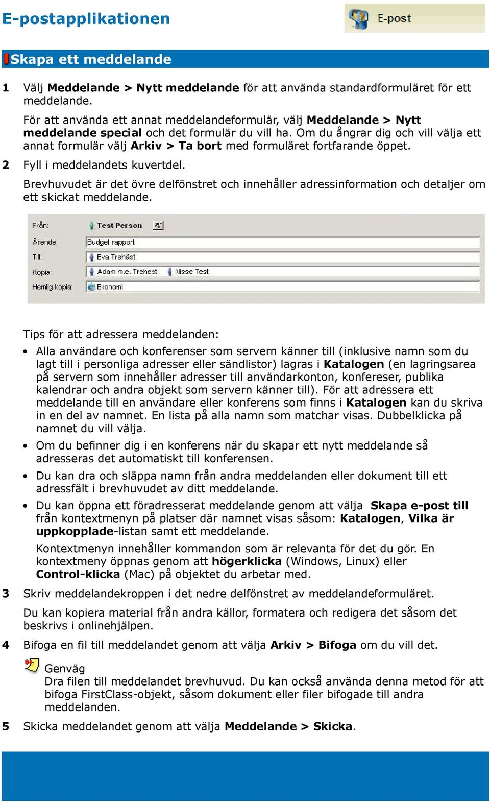 Om du ångrar dig och vill välja ett annat formulär välj Arkiv > Ta bort med formuläret fortfarande öppet. 2 Fyll i meddelandets kuvertdel.