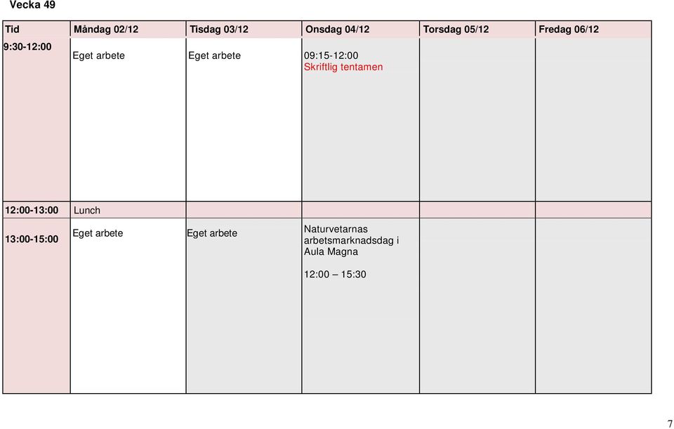 09:15-12:00 Skriftlig tentamen 12:00-13:00 Lunch