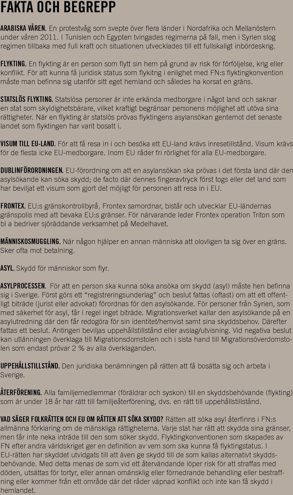 En flykting är en person som flytt sin hem på grund av risk för förföljelse, krig eller konflikt.