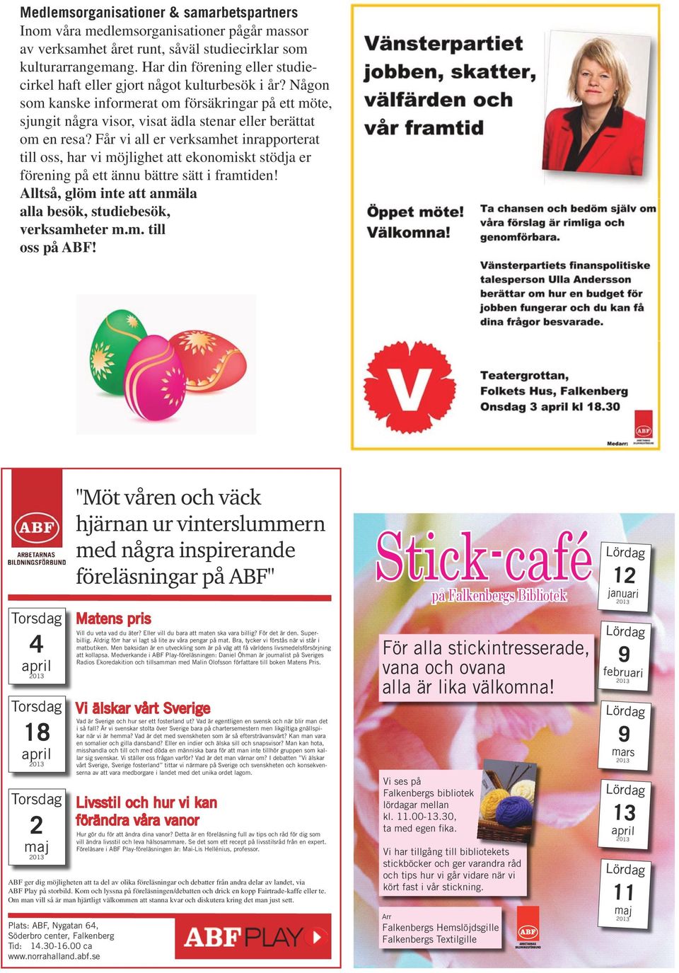 Får vi all er verksamhet inrapporterat till oss, har vi möjlighet att ekonomiskt stödja er förening på ett ännu bättre sätt i framtiden!