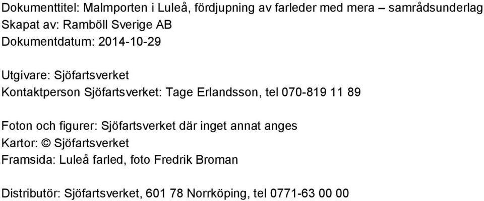 Erlandsson, tel 070-819 11 89 Foton och figurer: Sjöfartsverket där inget annat anges Kartor:
