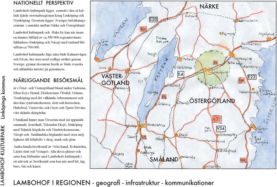 Inkluderas Jönköping och Nässjö med omland blir siffran ca 700 000.